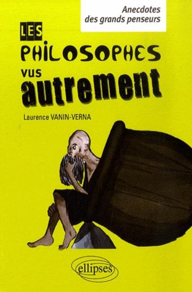 Les philosophes vus autrement - Anecdotes des grands penseurs (9782729843601-front-cover)