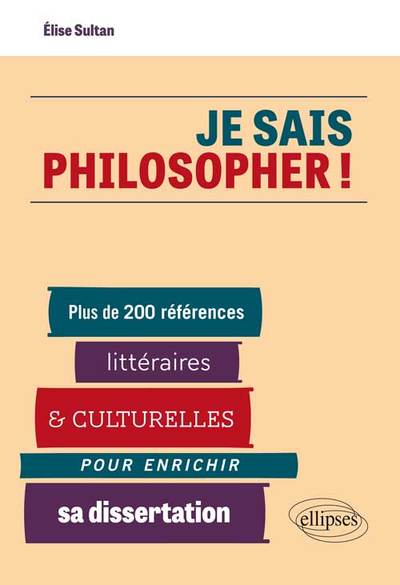 Je sais philosopher ! Plus de 200 références littéraires et culturelles pour enrichir sa dissertation (9782729883904-front-cover)