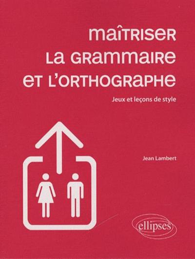 Maîtriser la grammaire et l'orthographe - Jeux et leçons de style (9782729848262-front-cover)