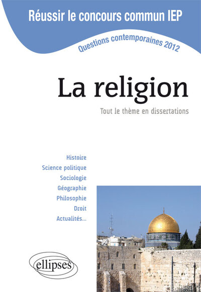 Concours commun en sc.Po/IEP 2012 - La religion. Tout le thème en dissertations (9782729872373-front-cover)
