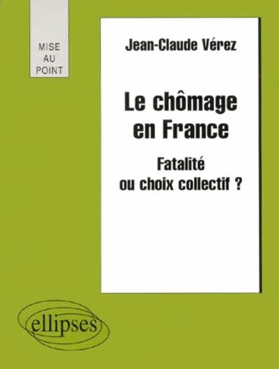 Le chômage en France - Fatalité ou choix collectif ? (9782729869854-front-cover)
