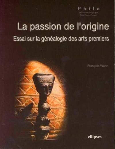 La passion de l'origine, Essai sur la généalogie des arts premiers (9782729828387-front-cover)