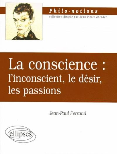 La conscience : l'inconscient, le désir, les passions (9782729896751-front-cover)