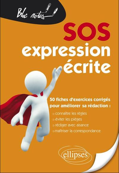 SOS expression écrite - 50 fiches d'exercices corrigés pour améliorer sa rédaction (Connaître les règles, éviter les pièges, réd (9782729867621-front-cover)