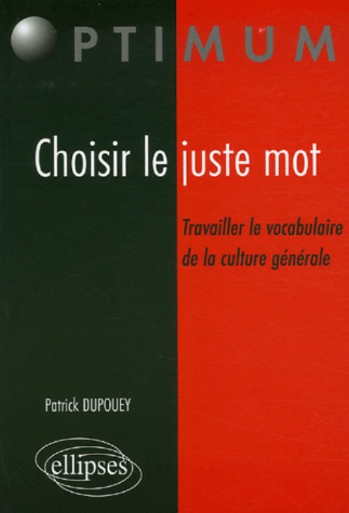 Choisir le juste mot, Travailler le vocabulaire de la culture générale (9782729827731-front-cover)