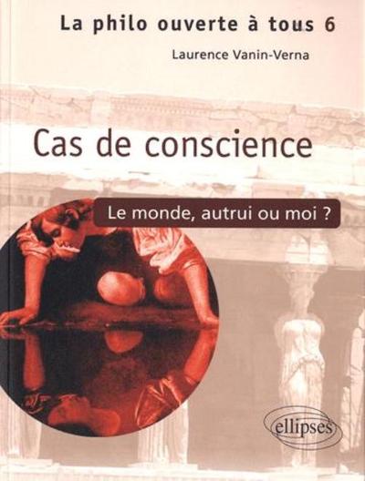 Cas de conscience Le monde, autrui ou moi ? - Tome 6 (9782729854829-front-cover)