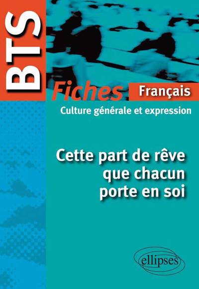 BTS - Français-Culture générale et expression : Cette part de rêve que chacun porte en soi  - Le programme en fiches (9782729880743-front-cover)