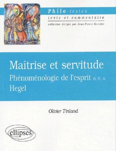 Hegel, Maîtrise et servitude, Phénoménologie de l'esprit B, IV, A (9782729814632-front-cover)