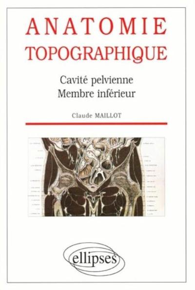 Anatomie topographique - Cavité pelvienne - Membre inférieur (9782729847449-front-cover)