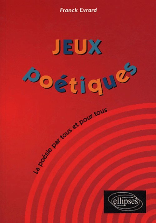 Jeux poétiques - La poésie par tous et pour tous (9782729822057-front-cover)