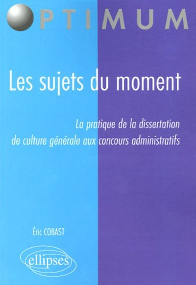 Les sujets du moment - La pratique de la dissertation de culture générale aux concours administratifs (9782729822170-front-cover)