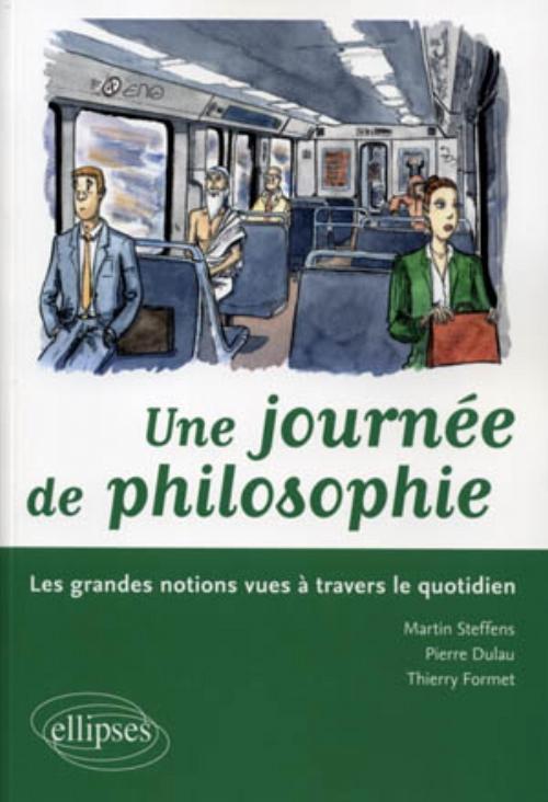 Une journée de philosophie. Les grandes notions vues à travers le quotidien (9782729856953-front-cover)