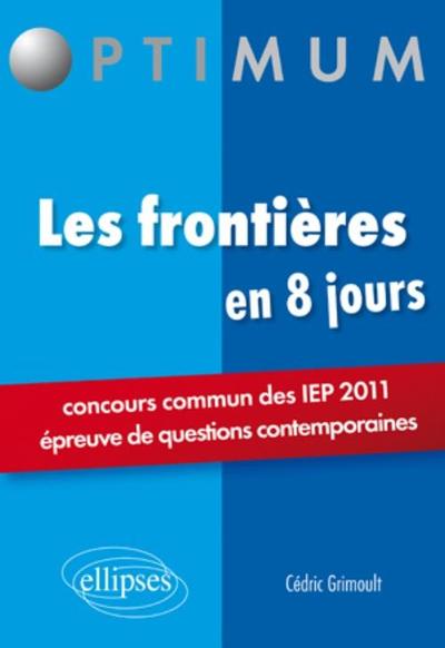 Les frontières en 8 jours - Concours commun des IEP 2011 (épreuve de questions contemporaines) (9782729863678-front-cover)