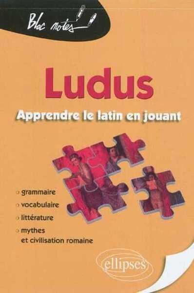 Ludus. Apprendre le latin en jouant. Grammaire - Vocabulaire - Littérature - Mythes et civilisation romaine (9782729861858-front-cover)
