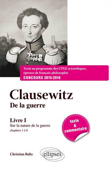Clausewitz De la guerre, Livre I, chapitres 1 à 8 : Sur la nature de la guerre - Texte et commentaire (9782729887919-front-cover)