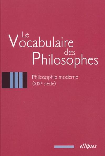 vocabulaire des philosophes (Le) : la philosophie moderne (XIXe siècle) (9782729809966-front-cover)