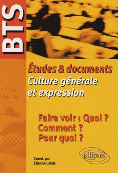 BTS - Études & documents de Culture générale et expression - Faire voir : Quoi ? Comment ? Pour quoi ? (9782729835996-front-cover)