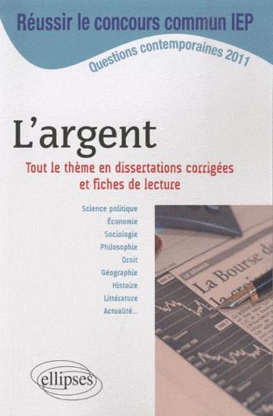 Dissertations sur L'argent - Thème au programme du concours commun ScPo/IEP 2011 (9782729863562-front-cover)