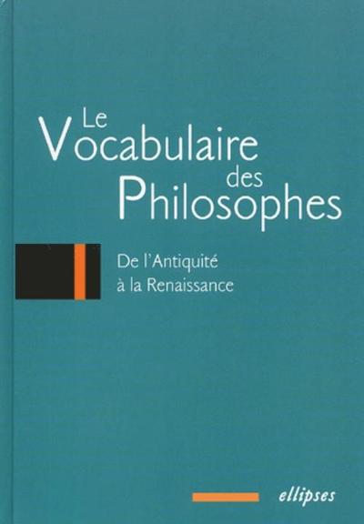vocabulaire des philosophes (Le) : de l'Antiquité à la Renaissance (9782729809942-front-cover)