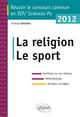 Concours commun en sc.Po/IEP 2012 - La religion - Le sport - Synthèse sur les thèmes • Méthodologie • Annales corrigées (9782729872380-front-cover)