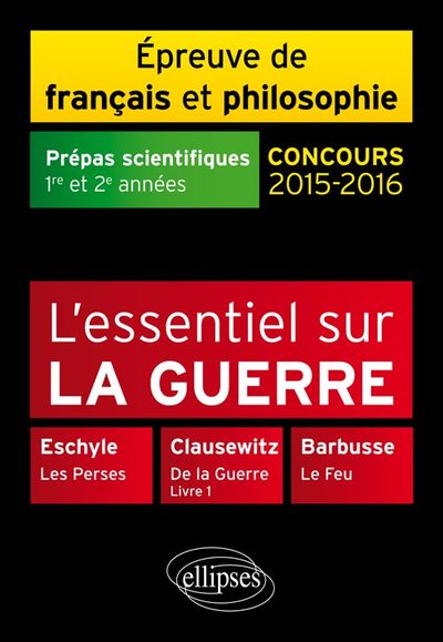L'essentiel sur la guerre -  Prépas scientifiques - Épreuve de français-philosophie - 2015-2016 (9782729887810-front-cover)