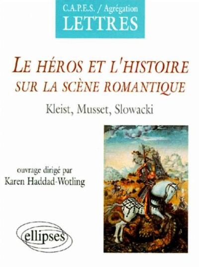 Le héros et l'histoire sur la scène romantique, Kleist, Musset, Slowacki (9782729859855-front-cover)