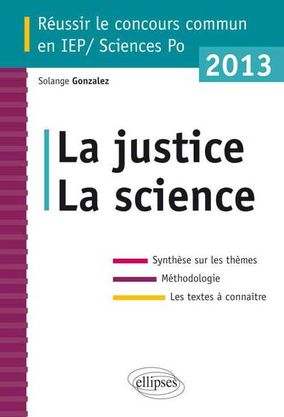 Concours commun en sc.Po/IEP 2013 - La science - La justice - Synthèse sur les thèmes • Méthodologie • Annales corrigées (9782729878108-front-cover)