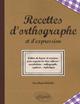 Recettes de l'orthographe et de l'expression - Les bons réflexes : vocabulaire - orthographe - syntaxe - stylistique (9782729841935-front-cover)