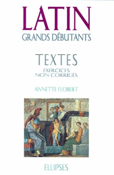 Latin Grands débutants - Textes - Exercices non corrigés (9782729897994-front-cover)