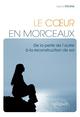 Le Cœur en morceaux. De la perte de l'autre à la reconstruction de soi (9782729872700-front-cover)