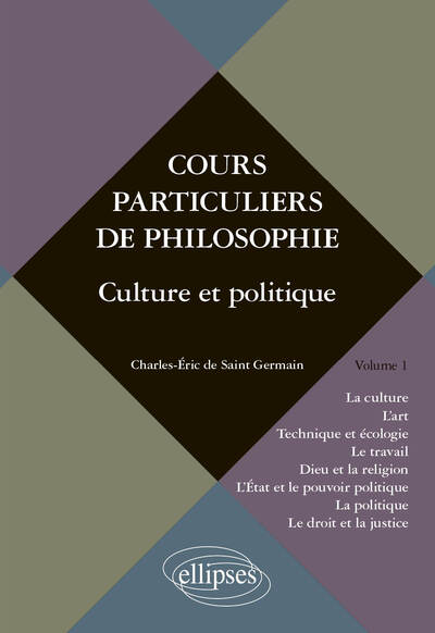 Cours particuliers de philosophie. Vol. 1 Culture et politique (La Culture, l’Art, Technique et Ecologie, le Travail, Dieu et la (9782729870751-front-cover)