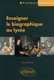 Enseigner le biographique au lycée (9782729822514-front-cover)