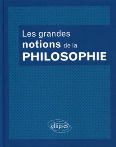 Les grandes notions de la philosophie. Nouvelle édition entièrement remaniée (9782729854508-front-cover)