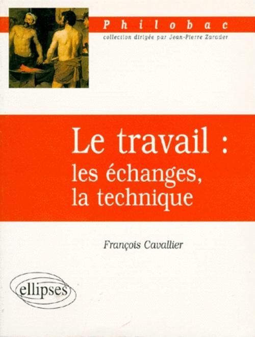 Le travail : les échanges, la technique (9782729846541-front-cover)