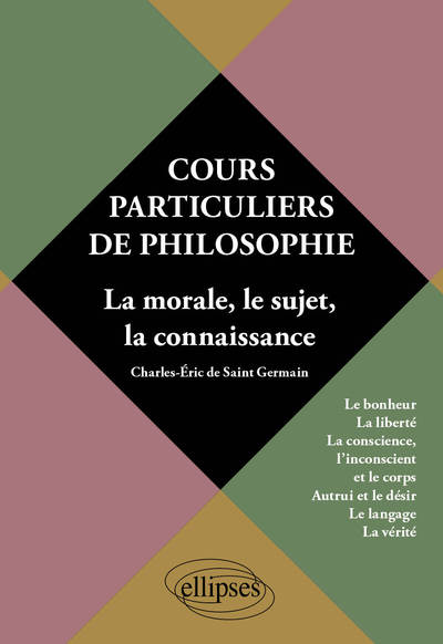 Cours particuliers de philosophie. Vol.2 La morale, le sujet, la connaissance  - Le bonheur, la liberté, la conscience, l'incons (9782729872571-front-cover)