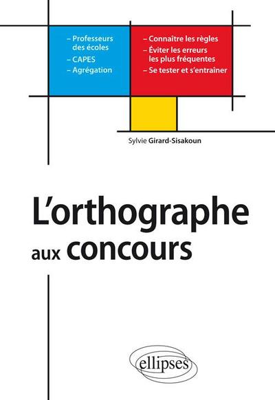 L'orthographe aux concours - Professeurs des écoles - CAPES - Agrégations (9782729872588-front-cover)