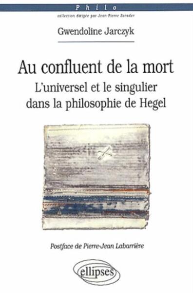 Au confluent de la mort. L'universel et le singulier dans la philosophie de Hegel (9782729813383-front-cover)