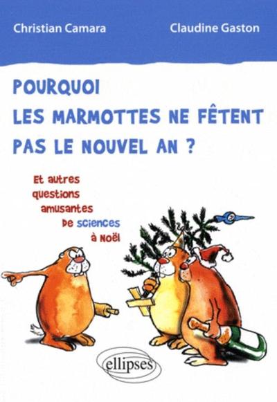 Pourquoi les marmottes ne fêtent pas le nouvel an ? Et autres questions amusantes de sciences à Noël (9782729852528-front-cover)