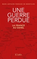 Une guerre perdue, La France au Sahel (9782709666039-front-cover)