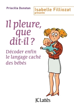 Il pleure, que dit-il ?, Décoder enfin le langage caché des bébés (9782709658485-front-cover)