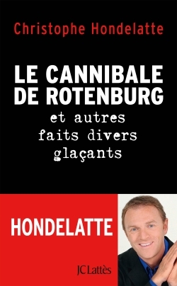 Le cannibale de Rotenburg et autres faits divers glaçants (9782709660853-front-cover)