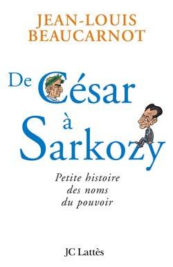 De César à Sarkozy Petite histoire des noms du pouvoir (9782709629829-front-cover)