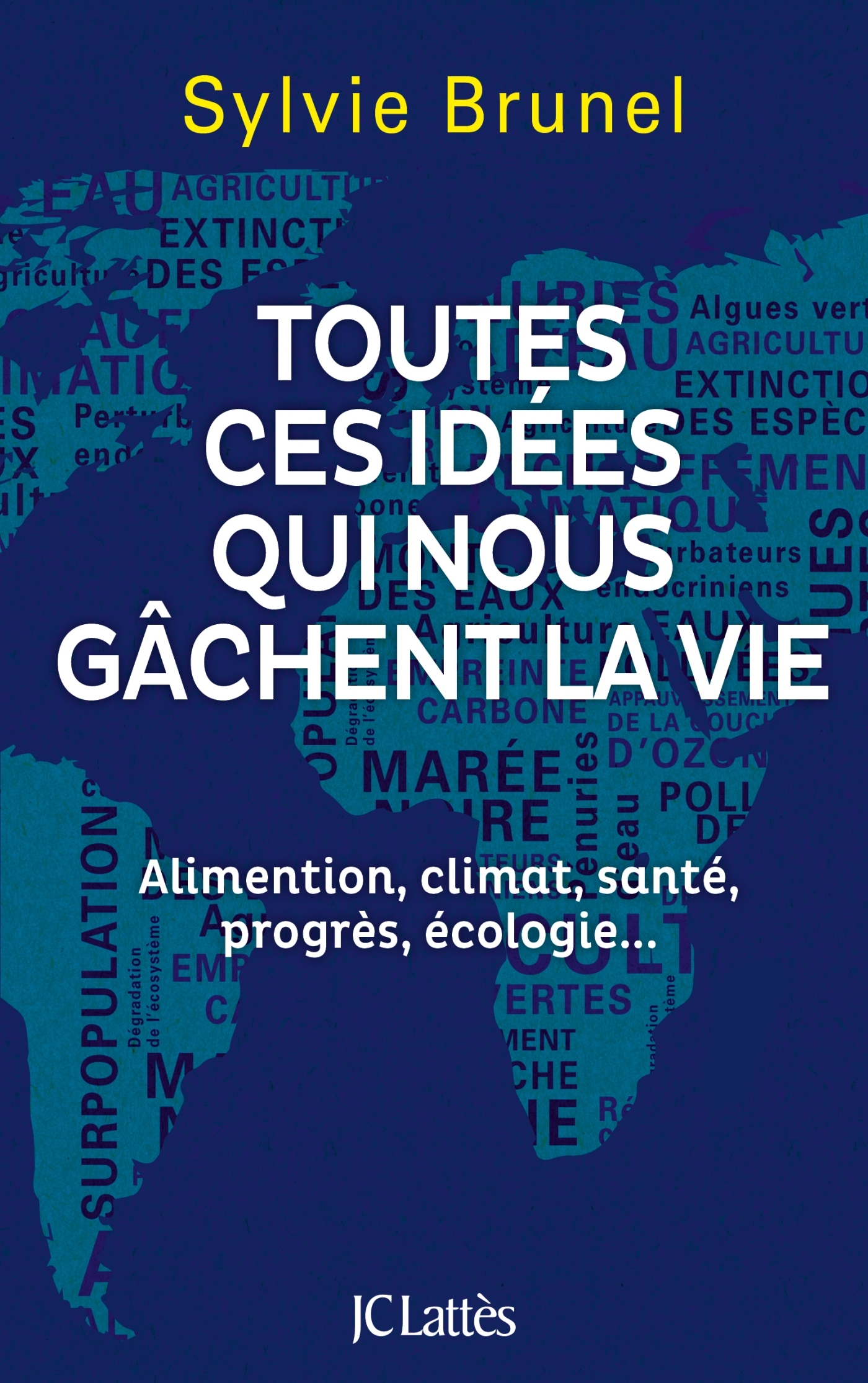 Toutes ces idées qui nous gâchent la vie, Alimentation, climat, santé, progrès, écologie... (9782709665315-front-cover)