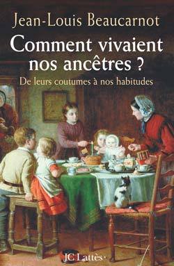 Comment vivaient nos ancêtres ? De leurs coutumes à nos habitudes (9782709628747-front-cover)