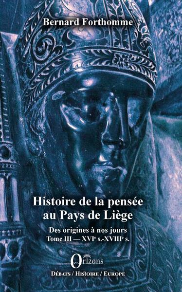 Histoire de la pensée au Pays de Liège, Des origines à nos jours - Tome III : XVIe s. - XVIIIe s. (9791030902112-front-cover)