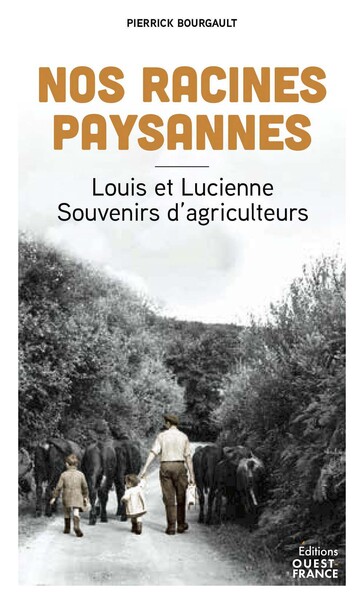Nos racines paysannes. Louis et Lucienne, souvenirs d'agriculteurs (9782737393426-front-cover)