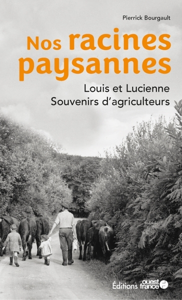Nos racines paysannes. Louis et Lucienne, souvenirs d'agriculteurs (9782737388132-front-cover)