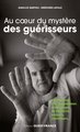 Au cour du mystere des guerisseurs (9782737384462-front-cover)