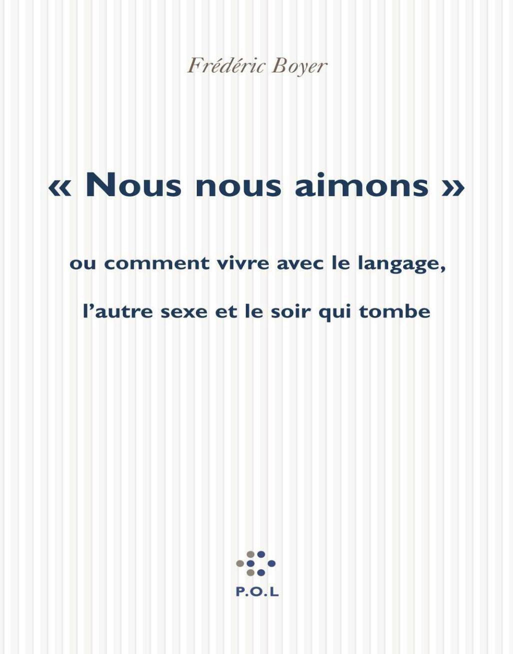 "Nous nous aimons", Ou comment vivre avec le langage, l'autre sexe et le soir qui tombe (9782846820301-front-cover)