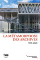 La métamorphose des archives, 1990-2020 (9782111740068-front-cover)